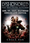 Dishonored the Brigmore Witches Game, Tips, Cheats, Walkthrough, Download Guide Unofficial - Book