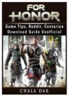 For Honor Game Tips, Reddit, Centurion, Download Guide Unofficial - Book