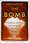 The Bomb : Presidents, Generals, and the Secret History of Nuclear War - Book