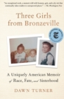 Three Girls from Bronzeville : A Uniquely American Memoir of Race, Fate, and Sisterhood - Book