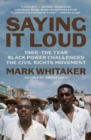 Saying It Loud : 1966—The Year Black Power Challenged the Civil Rights Movement - Book