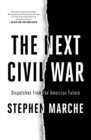 The Next Civil War : Dispatches from the American Future - Book