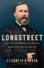 Longstreet : The Confederate General Who Defied the South - eBook
