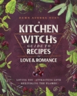 A Kitchen Witch's Guide to Recipes for Love & Romance : Loving You * Attracting Love * Rekindling the Flames: A Cookbook - eBook