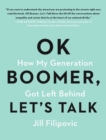 OK Boomer, Let's Talk : How My Generation Got Left Behind - eBook