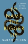 To Name the Bigger Lie : A Memoir in Two Stories - Book
