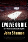 Evolve or Die : Hard-Won Lessons from a Hockey Life - eBook