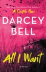 All I Want : A Novel - eBook