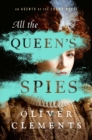 All the Queen's Spies : A Novel - eBook