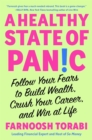 A Healthy State of Panic : Follow Your Fears to Build Wealth, Crush Your Career, and Win at Life - eBook