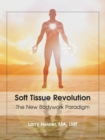 Soft Tissue Revolution : The New Bodywork Paradigm - Book