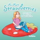 No More Strawberries : A Story About Making Your Dreams Come True - eBook