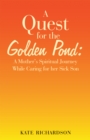 A Quest for the Golden Pond: : A Mother's Spiritual Journey While Caring for Her Sick Son - eBook