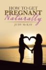How to Get Pregnant Naturally - Book
