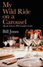 My Wild Ride on a Carousel : (By the Caterer Who Couldn't Cook) - Book