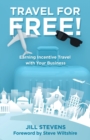 Travel for Free! : Earning Incentive Travel with Your Business - Book