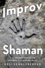 Improv Shaman : The Transformative Journey of Divine Play - Book