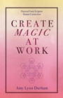 Create Magic at Work : Practical Tools to Ignite Human Connection - Book