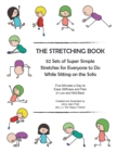 The Stretching Book : 52 Sets of Super Simple Stretches for Everyone to Do While Sitting on the Sofa - Book