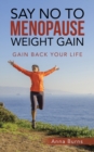 Say No to Menopause Weight Gain : Gain Back Your Life - Book