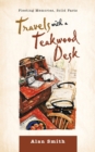Travels with a Teakwood Desk : Fleeting Memories, Solid Facts - Book