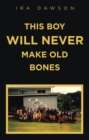 THIS BOY WILL NEVER MAKE OLD BONES - eBook