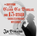 The Question of the Clever Cat Burglar, and 15 Other Sherlock Holmes Mysteries - eAudiobook