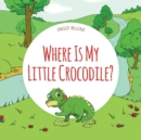Where Is My Little Crocodile? : A Funny Seek-And-Find Book - Book