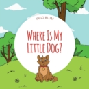 Where Is My Little Dog? : A Funny Seek-And-Find Book - Book