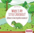 Where Is My Little Crocodile? - ¿Donde esta mi pequeno cocodrilo? : Bilingual Children's Book Spanish English - Book
