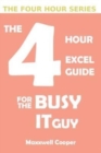 The 4 Hour Excel Guide for the Busy It Guy : Learn key features to get that extra edge, all in a weekend's read!!! - Book