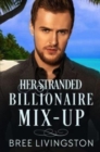 Her Stranded Billionaire Mix-Up : A Clean Billionaire Romance Book Five - Book