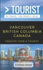 Greater Than a Tourist- Vancouver British Columbia Canada : 50 Travel Tips from a Local - Book