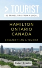 Greater Than a Tourist- Hamilton Ontario Canada : 50 Travel Tips from a Local - Book