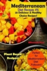 Mediterranean Diet Recipes #5 : 25 Delicious & Healthy Choice Recipes! - Perfect for Mediterranean Diet Followers! - Plant Based Recipes! - Book