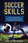Soccer Skills : Improve Your Team's Possession and Passing Skills through Top Class Drills - Book