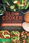 Slow cooker cookbook : Quick and easy Vegan Recipes to lose weight and get into shape - Book