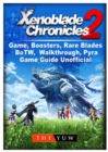Xenoblade Chronicles 2 Game, Boosters, Rare Blades, BoTW, Walkthrough, Pyra, Game Guide Unofficial - Book