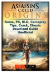 Assassins Creed Origins Game, PC, DLC, Gameplay, Tips, Crack, Cheats, Download Guide Unofficial - Book