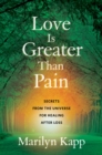 Love Is Greater Than Pain : Secrets from the Universe for Healing After Loss - Book