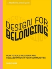 Design for Belonging : How to Build Inclusion and Collaboration in Your Communities - Book