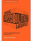 Make Possibilities Happen : How to Transform Ideas into Reality - Book