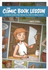 The Comic Book Lesson : A Graphic Novel That Shows You How to Make Comics - Book