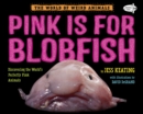 Pink Is For Blobfish : Discovering the World's Perfectly Pink Animals - Book
