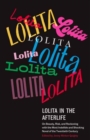 Lolita in the Afterlife : On Beauty, Risk, and Reckoning with the Most Indelible and Shocking Novel of the Twentieth Century - Book