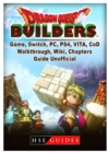 Dragon Quest Builders Game, Switch, PC, Ps4, Vita, Cod, Walkthrough, Wiki, Chapters, Guide Unofficial - Book