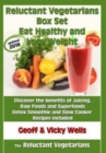 Reluctant Vegetarians Box Set Eat Healthy and Lose Weight : Discover the benefits of Juicing, Raw Foods and Superfoods - Detox Smoothie and Slow Cooker Recipes Included - Book