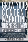 Grow Your Content Marketing Business : Learn Pinterest Strategy: How to Increase Blog Subscribers, Make More Sales, Design Pins, Automate & Get Website Traffic for Free - Book