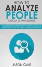 How To Analyze People Quickly Ultimate Guide : Master Speed Reading Humans, Body Language, Personality Types And Behavioral Psychology - Book