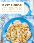 Easy Pierogi Cookbook : Enjoy Delicious Pierogi Recipes - Book
